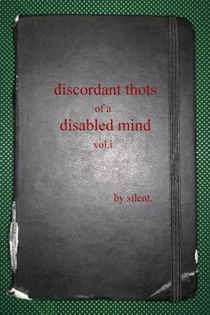 Discordant Thots of a Disabled Mind, vol.i