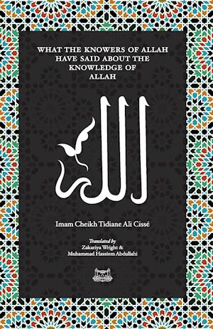 What the Knowersof Allah Have Said about the Knowledge of Allah