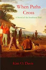 When Paths Cross : A Novel of the Southwest Trail