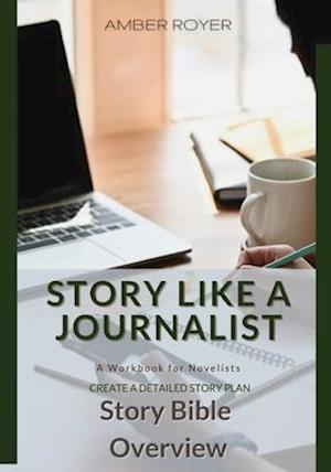 Story Like a Journalist - Story Bible Overview