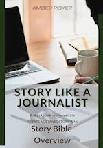 Story Like a Journalist - Story Bible Overview 