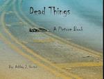 Dead Things A Picture Book 