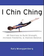 I Chin Ching: 49 Exercises to Build Strength, Increase Flexibility, and Improve Balance 