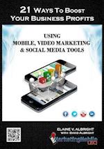 21 Ways to Boost Your Business Profits Using Mobile, Video Marketing & Social Media Tools