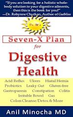 Dr. M's Seven-X Plan for Digestive Health: Acid Reflux, Ulcers, Hiatal Hernia, Probiotics, Leaky Gut, Gluten-free, Gastroparesis, Constipation, Colitis, Irritable Bowel, Gas, Colon Cleanse/Detox & More