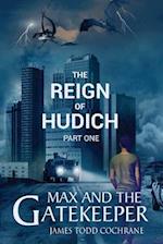 The Reign of Hudich Part I (Max and the Gatekeeper Book V) 