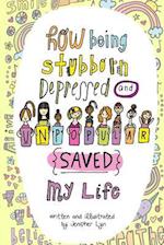 How Being Stubborn Depressed and Unpopular Saved My Life (Version II)