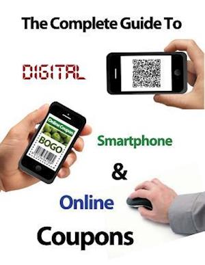 The Complete Guide to Digital, Smart Phone & Online Couponing