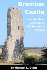 Bramber Castle and the Rise and Fall of the House of Braose