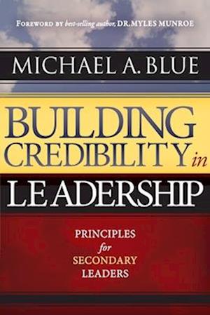 BUILDING CREDIBILITY IN LEADERSHIP: Principles For Secondary Leaders