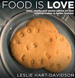 Food is Love: Sassy, snarky and savory advice on how cooking makes us better humans. 