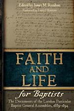Faith and Life for Baptists: The Documents of the London Particular Baptist Assemblies, 1689-1694 