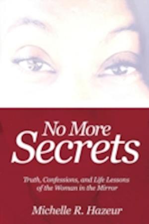 No More Secrets: Truth, Confessions, and Life Lessons of the Woman in the Mirror