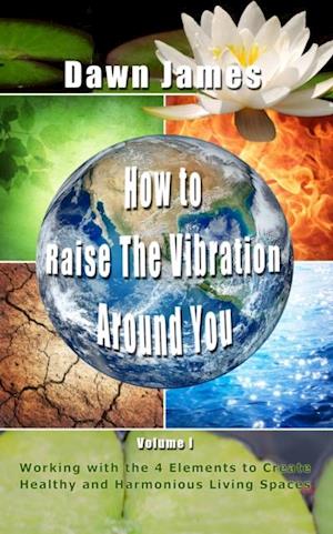 How to Raise the Vibration around You:  Volume I