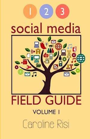 1 2 3 Social Media Field Guide Volume 1