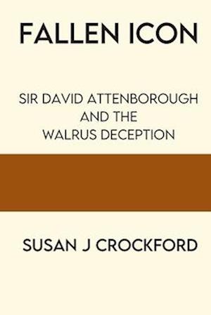 Fallen Icon: Sir David Attenborough and the Walrus Deception