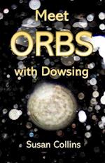 Meet Orbs with Dowsing 