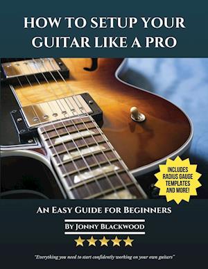 How To Setup Your Guitar Like A Pro