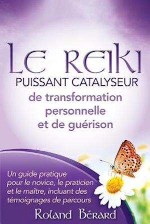 Le Reiki - Puissant Catalyseur de Transformation Personnelle Et de Guérison