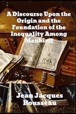 A Discourse Upon The Origin And The Foundation Of The Inequality Among Mankind