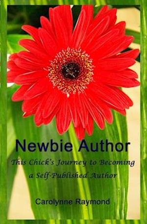 Newbie Author: This Chick's Journey to Becoming a Self-Published Author