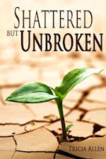 Shattered But Unbroken