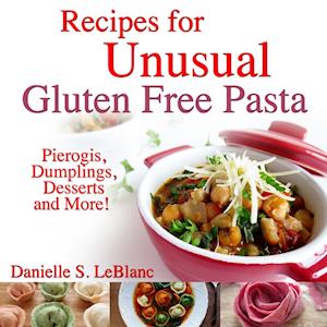 Recipes for Unusual Gluten Free Pasta