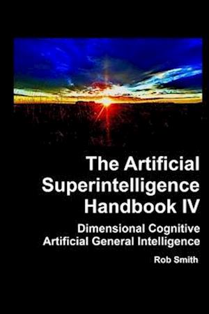 Artificial Superintelligence Handbook IV: Dimensional Cognitive Artificial General Intelligence