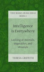 Intelligence is Everywhere - Looking at Animals, Vegetables, and Minerals 