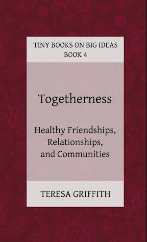 Togetherness - Healthy Friendships, Relationships and Communities