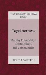 Togetherness - Healthy Friendships, Relationships and Communities 