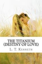 The Titanium (Destiny of Love) Part One
