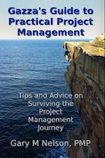 Gazza's Guide to Practical Project Management: Tips and Advice on Surviving the Project Management Journey