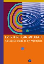 Everyone Can Meditate : A Practical Guide to BK Meditation