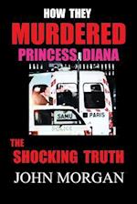 How They Murdered Princess Diana: The Shocking Truth 
