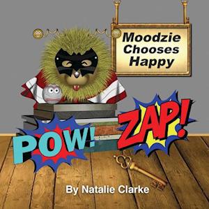 Moodzie Chooses Happy : Story to Empower Children: Unlock the secrets to manage emotions for a calmer & happier kids