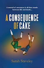A CONSEQUENCE OF CAKE: A morsel of sweetness is all that stands between life and death 