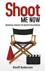 Shoot Me Now : Making videos to boost business