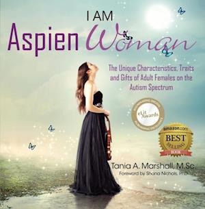 I am AspienWoman : The Unique Characteristics, Traits, and Gifts of Adult Females on the Autism Spectrum