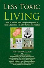Less Toxic Living: How to Reduce Your Everyday Exposure to Toxic Chemicals-An Introduction For Families 