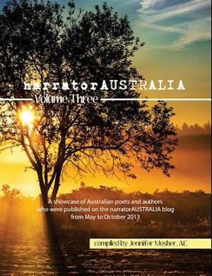narratorAUSTRALIA Volume Three: A showcase of Australian poets and authors who were published on the narratorAUSTRALIA blog from May to October 2013