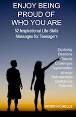 Enjoy Being Proud of Who You Are: 52 Inspirational Life-Skills Messages for Teenagers