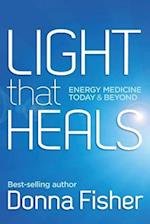 Light That Heals Energy Medicine Today & Beyond