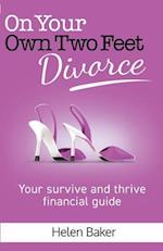 On Your Own Two Feet, Divorce: Your survive and thrive financial guide 
