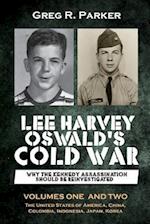 Lee Harvey Oswald's Cold War: Why the Kennedy Assassination should be Reinvestigated - Volumes One & Two 