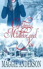 Christmas, Mistletoe and You: A Christmas Romance Novella 