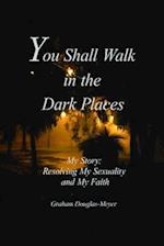 You Shall Walk in The Dark Places: My Story