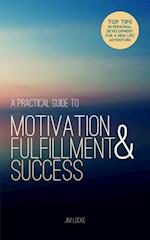 Practical Guide to Motivation, Fulfillment & Success