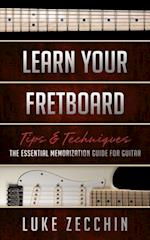 Learn Your Fretboard : The Essential Memorization Guide for Guitar (Book + Online Bonus Material)