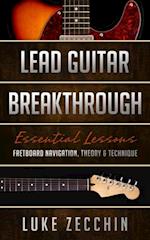 Lead Guitar Breakthrough : Fretboard Navigation, Theory & Technique (Book + Online Bonus)